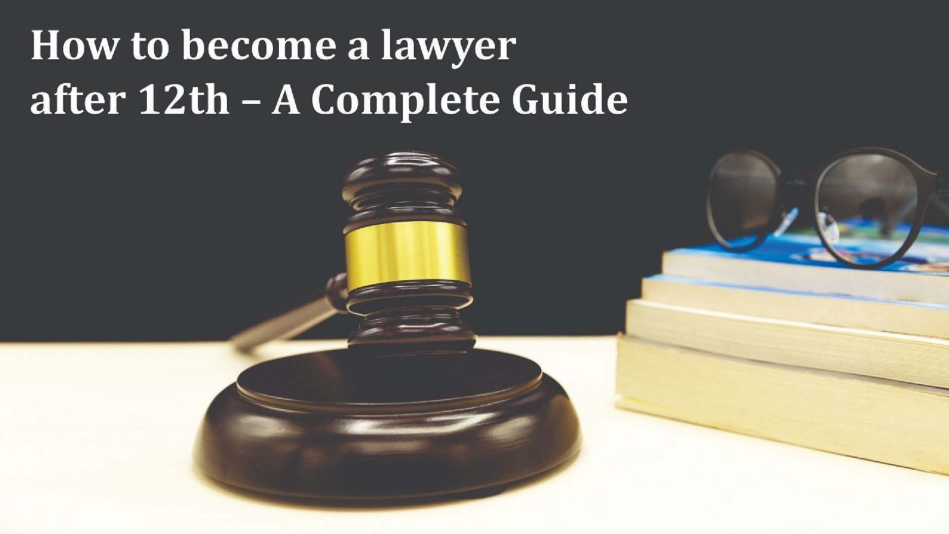 How to Become a Lawyer in India After 12th: Full Process Explained